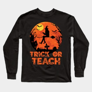 Trick or Teach Halloween Teacher Gift Long Sleeve T-Shirt